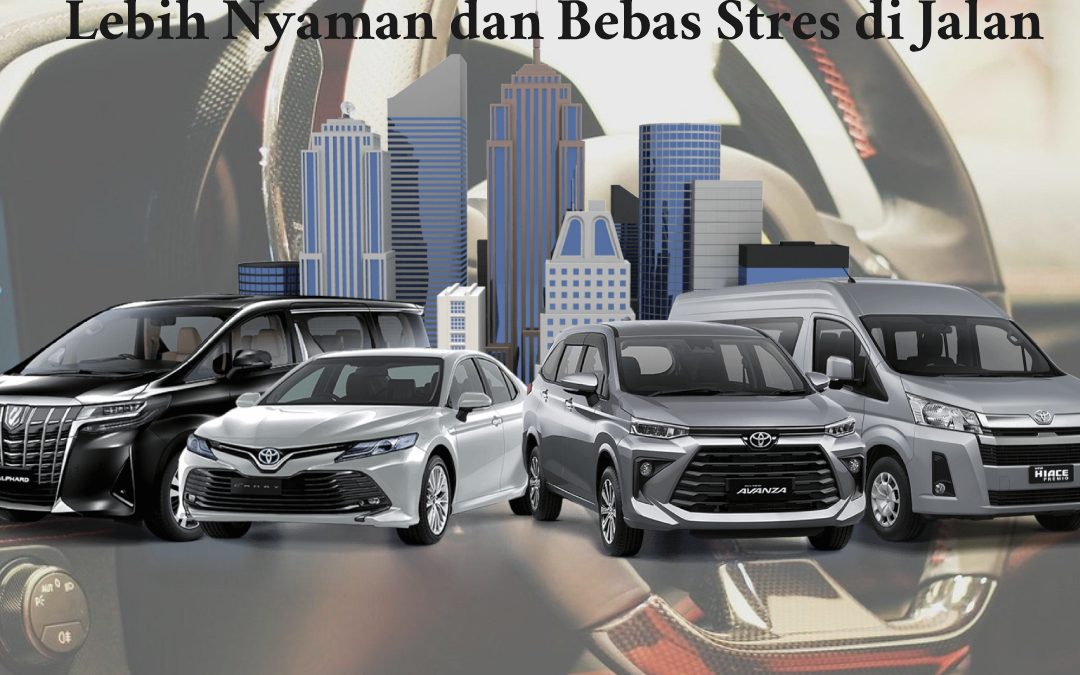 Sewa Mobil Plus Sopir Bekasi Lebih Nyaman dan Bebas Stres di Jalan