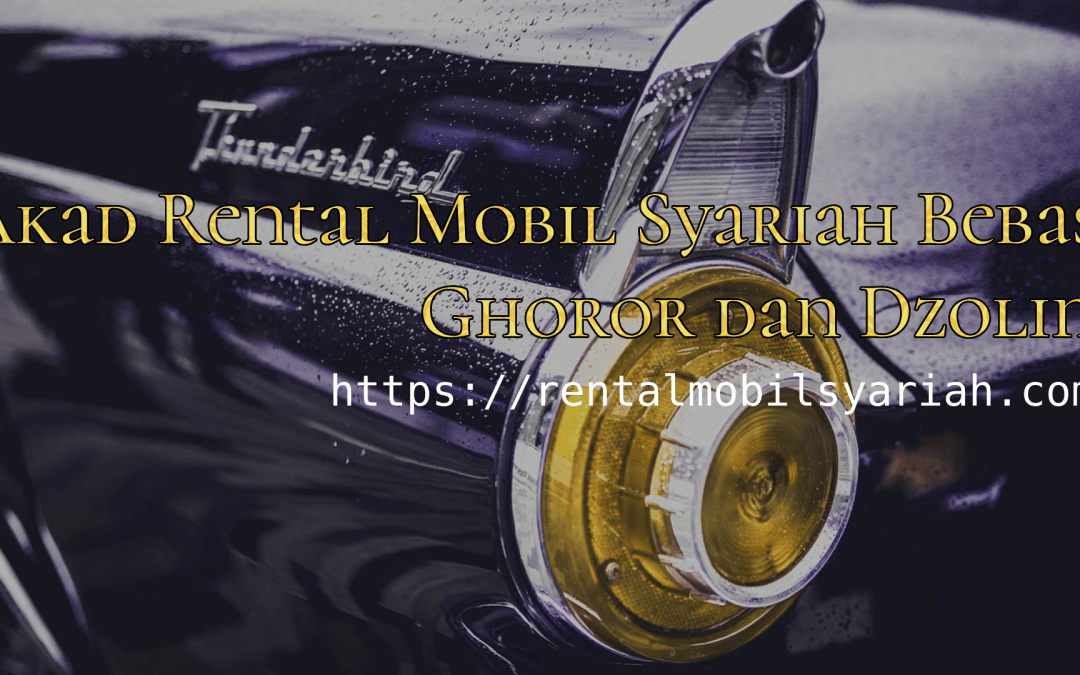 Akad Rental Mobil Syariah Bebas Ghoror dan Dzolim